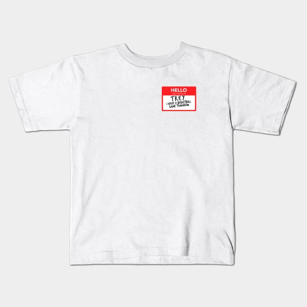 Hello My Name Is Trey I Have A Basketball Game Tomorrow Kids T-Shirt by smilingnoodles